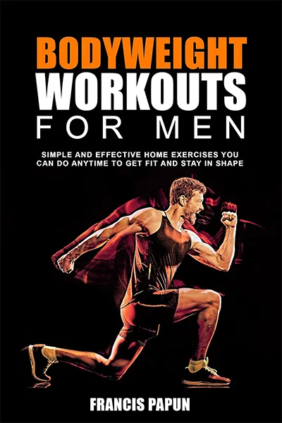 Body Weight Workout for men. Simple and effective Home Exercises You Can Do anytime to get fit and Stay in shape.