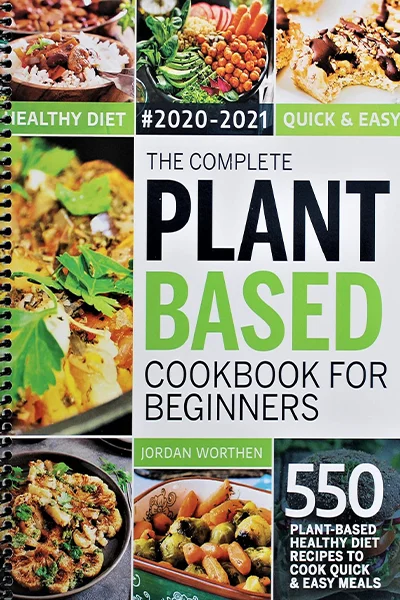 The Complete Plant-based cookbook 550 plant-based healthy life Recipes to Cook Quick and Easy meals