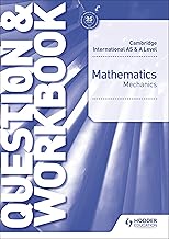 Cambridge International As and A level mathematics Mechanics Question Workbook