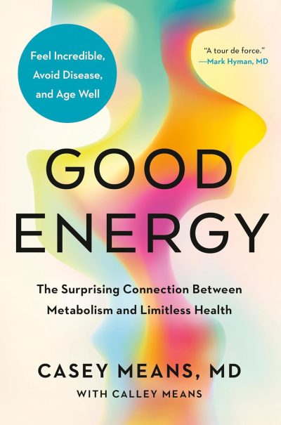 Good Energy. The Surprising connection between Metabolism and limitless Health.
