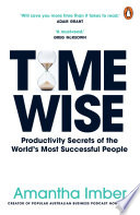 Time Wise productivity secrets of the worlds most successful people