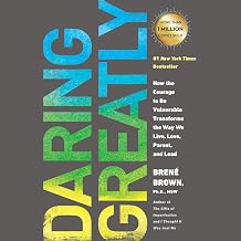 Daring Greatly. How The Courage To Be Vulnerable transform The Way We Live, Love, parent and Lead
