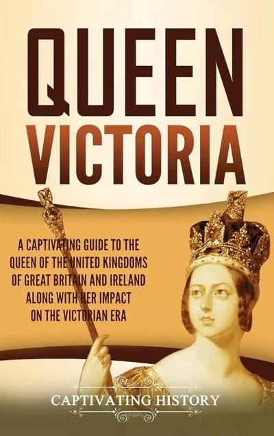 Queen Victoria a captivating guide to the Queen of the United kingdom of great Britain and Ireland along with here impact on with her impact on the Victorian era