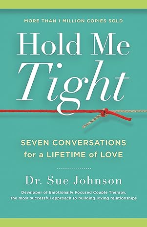 Hold Me Tight: Seven Conversations for a Lifetime of Love (The Dr. Sue Johnson Collection,