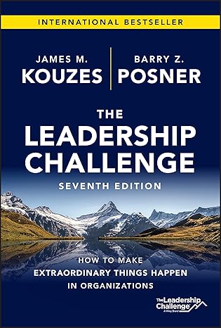 The Leadership Challenge: How to Make Extraordinary Things Happen in Organizations (J-B Leadership Challenge: Kouzes/Posner) 7th Edition