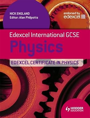 Edexcel International GCSE and Certificate Physics Student's Book