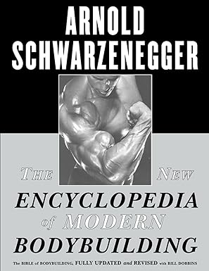 The New Encyclopedia of Modern Bodybuilding : The Bible of Bodybuilding, Fully Updated and Revised
