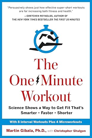 The One-Minute Workout: Science Shows a Way to Get Fit That's Smarter, Faster, Shorter