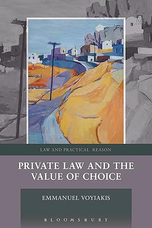Private Law and the Value of Choice (Law and Practical Reason) 1st