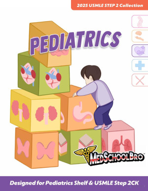 Step 2 Medschoolbro - Pediatrics 2025