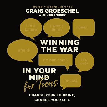 Winning the War in Your Mind for Teens: Change Your Thinking, Change Your Life